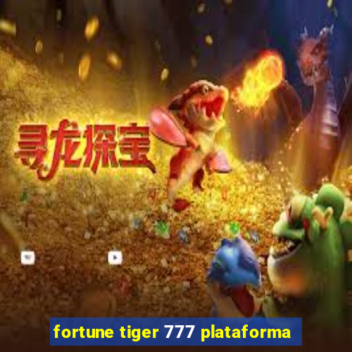 fortune tiger 777 plataforma